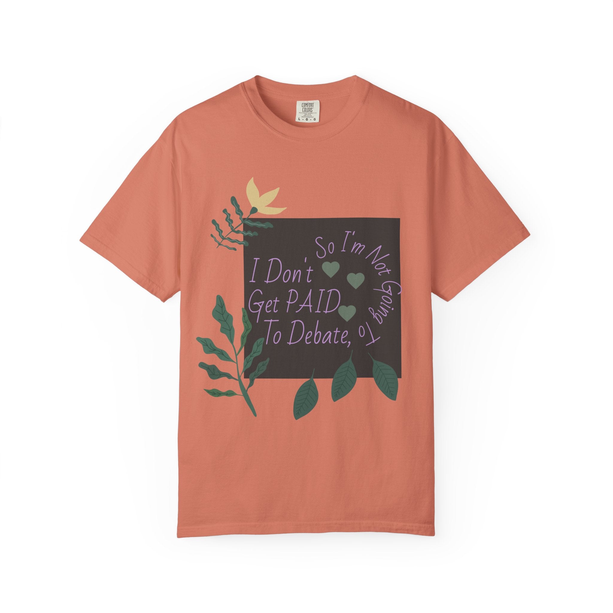 I Don't Get Paid To Debate T‑Shirt — Funny Sarcastic Tee with Botanical Design