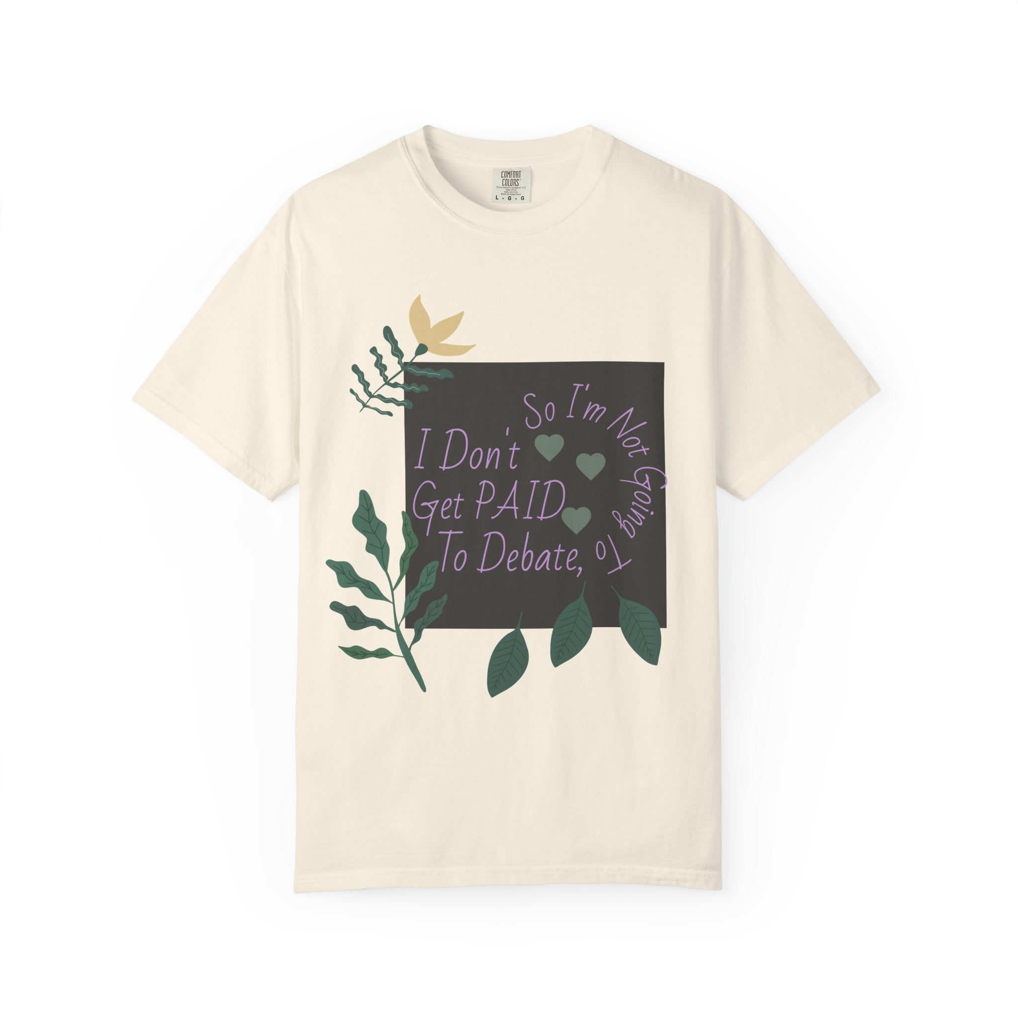 I Don't Get Paid To Debate T‑Shirt — Funny Sarcastic Tee with Botanical Design