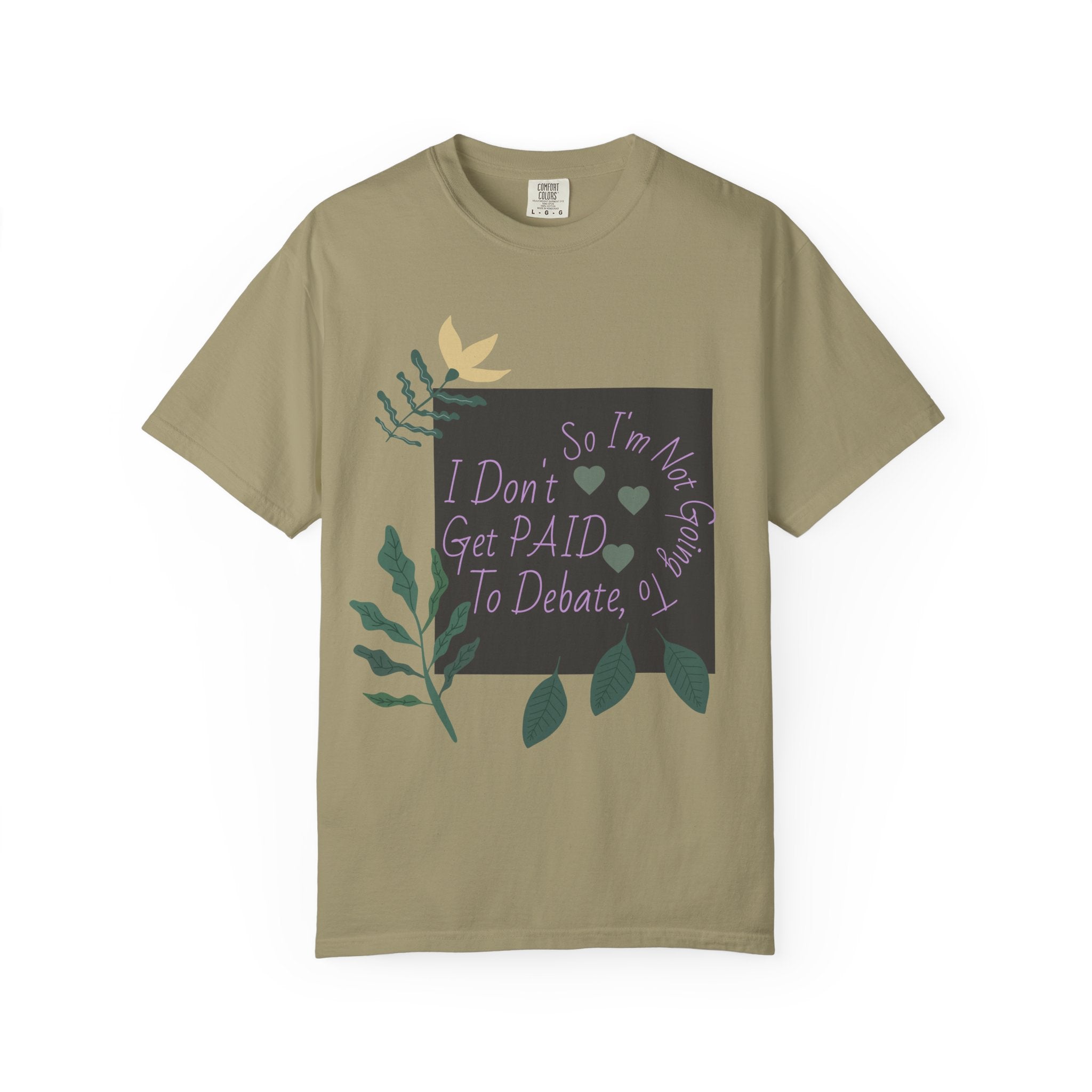 I Don't Get Paid To Debate T‑Shirt — Funny Sarcastic Tee with Botanical Design