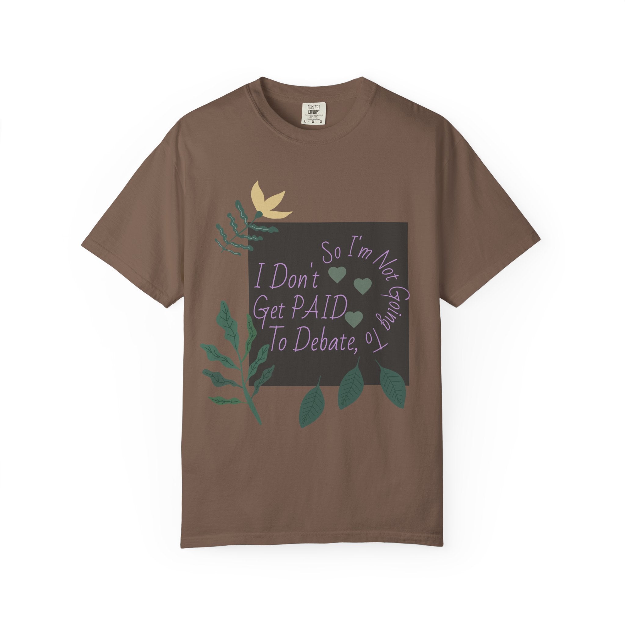 I Don't Get Paid To Debate T‑Shirt — Funny Sarcastic Tee with Botanical Design