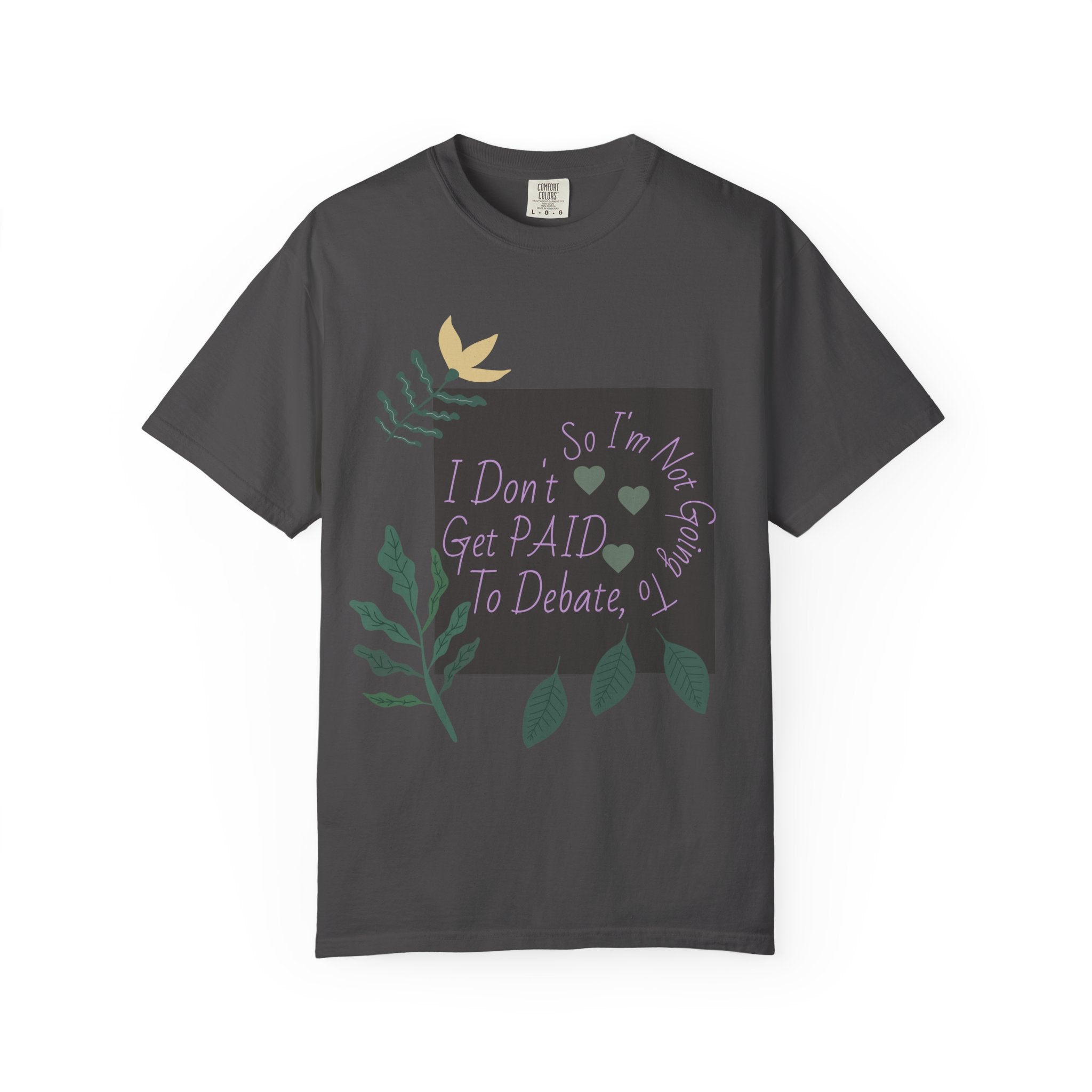 I Don't Get Paid To Debate T‑Shirt — Funny Sarcastic Tee with Botanical Design