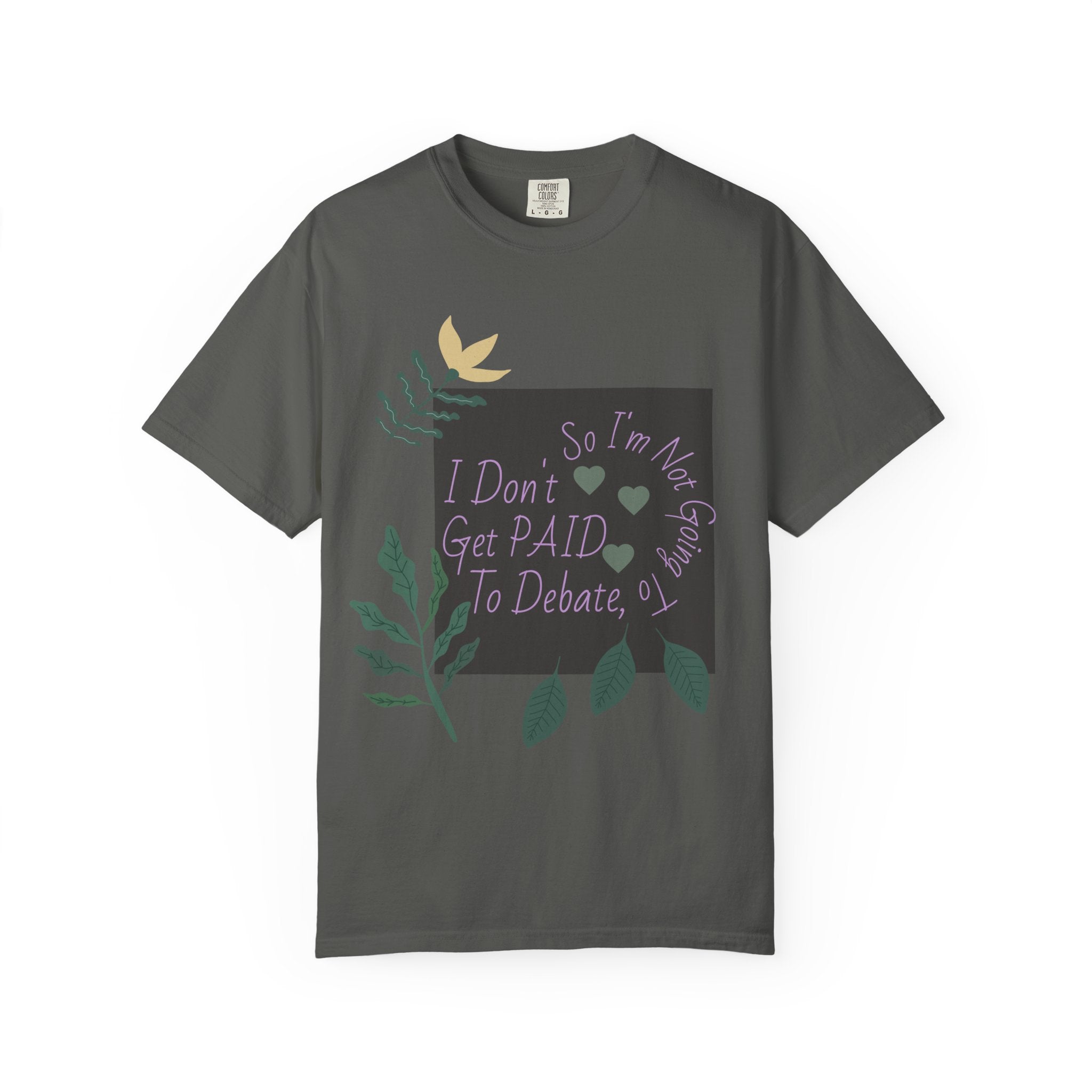 I Don't Get Paid To Debate T‑Shirt — Funny Sarcastic Tee with Botanical Design