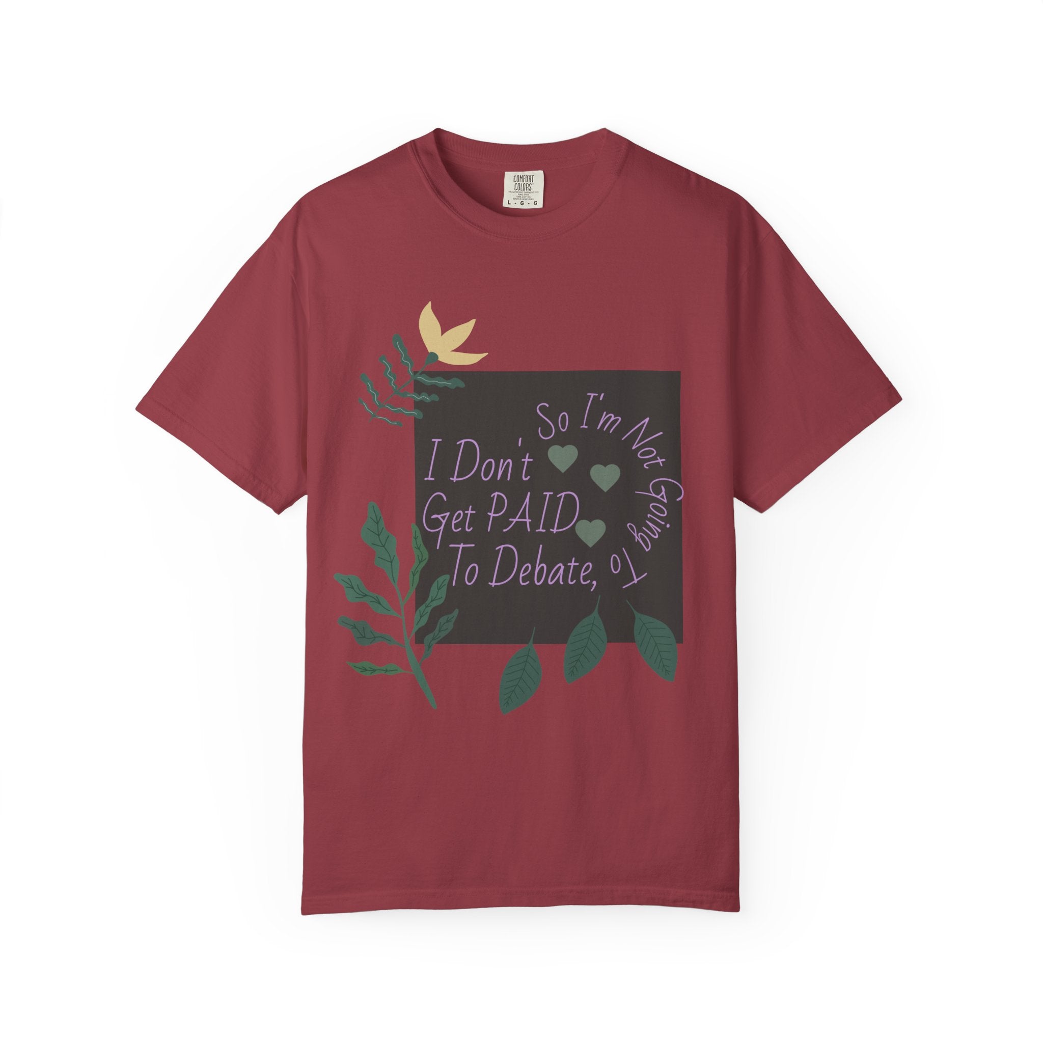 I Don't Get Paid To Debate T‑Shirt — Funny Sarcastic Tee with Botanical Design