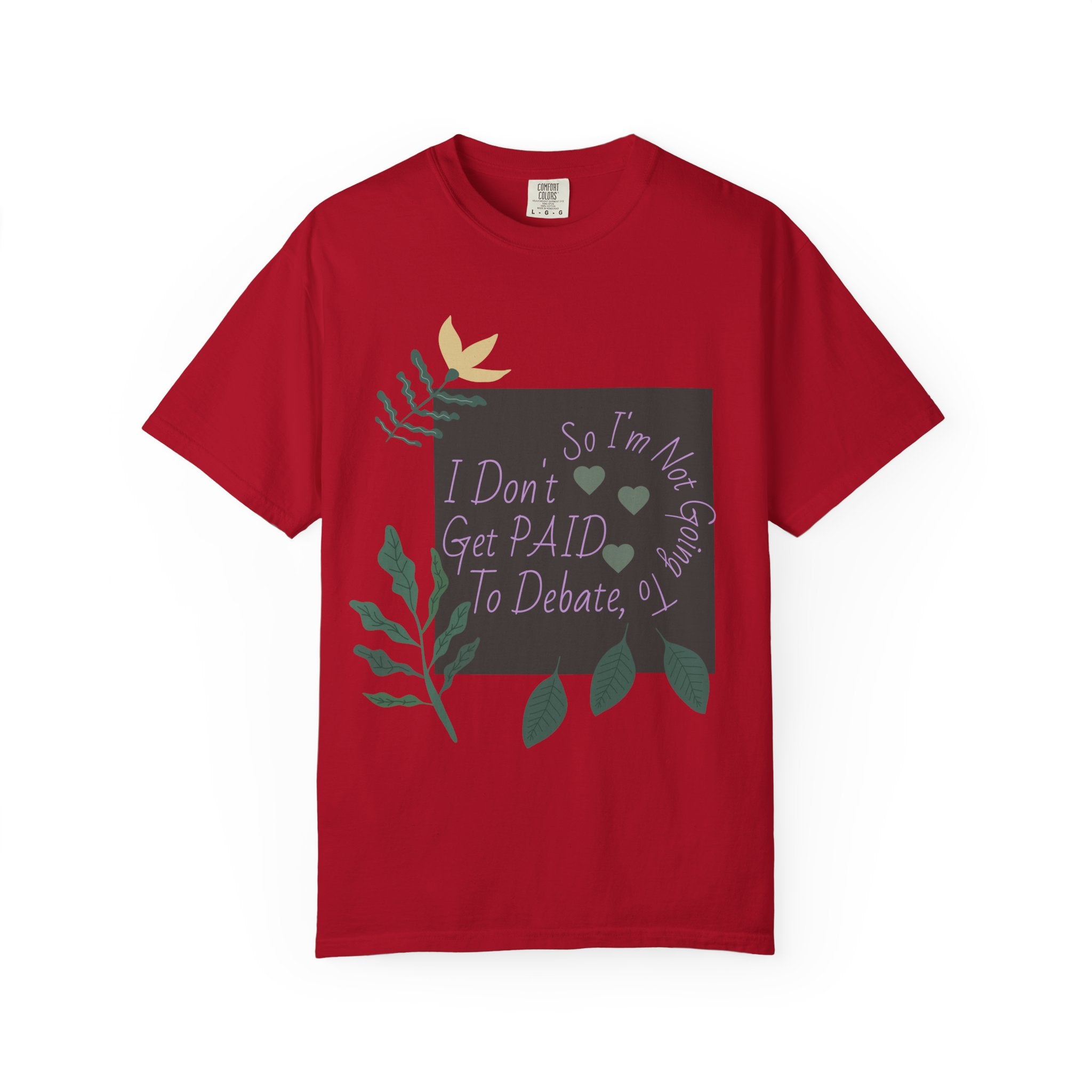 I Don't Get Paid To Debate T‑Shirt — Funny Sarcastic Tee with Botanical Design