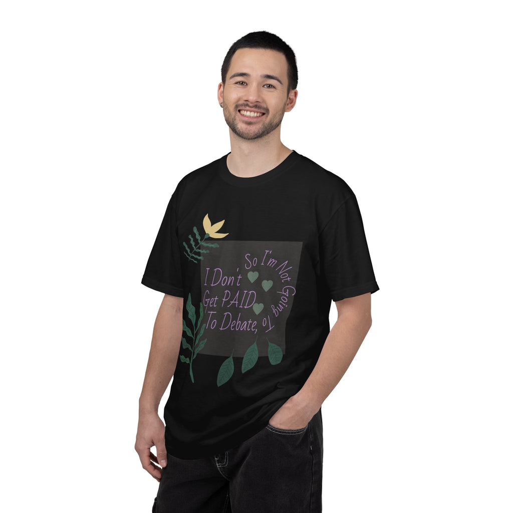 I Don't Get Paid To Debate T‑Shirt — Funny Sarcastic Tee with Botanical Design