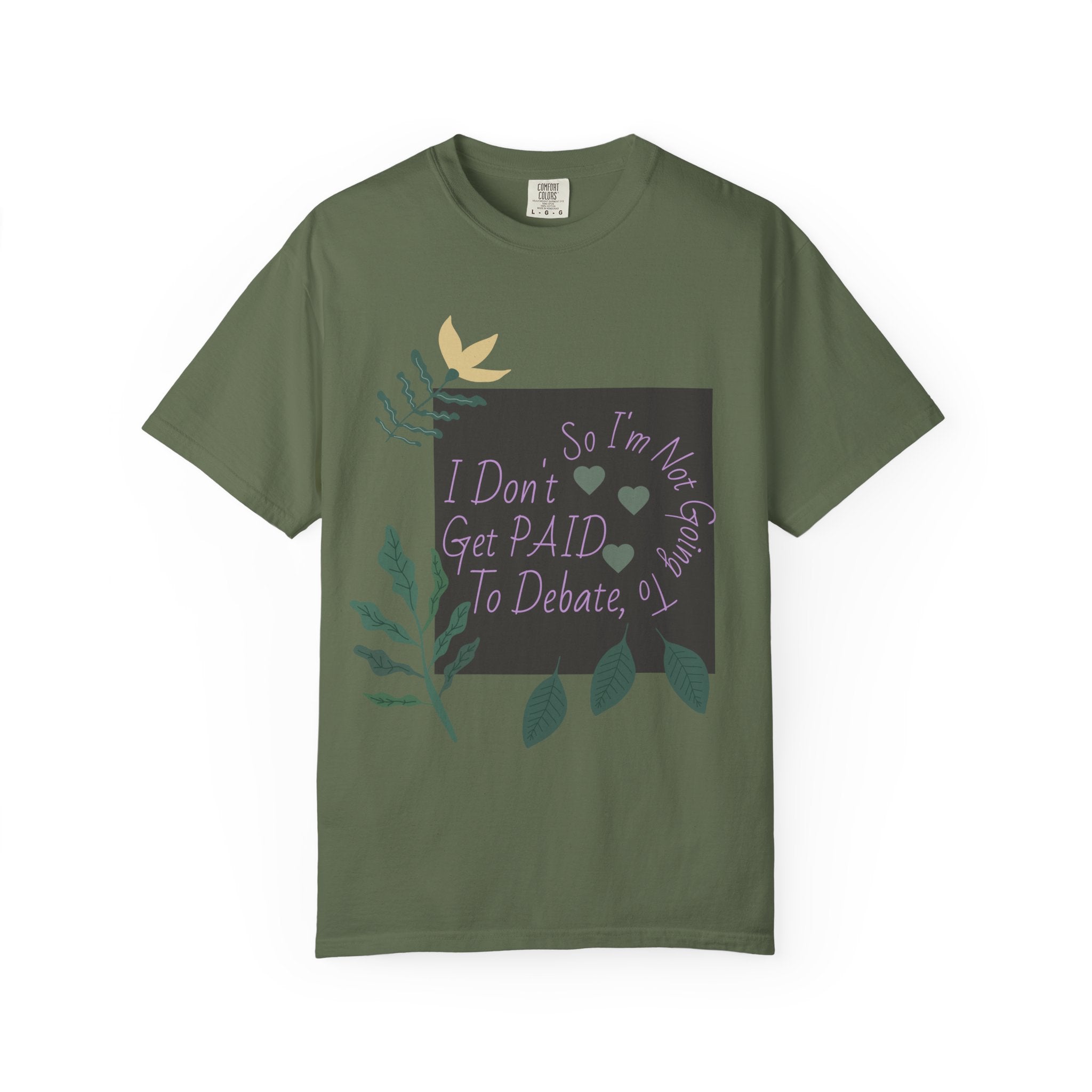 I Don't Get Paid To Debate T‑Shirt — Funny Sarcastic Tee with Botanical Design
