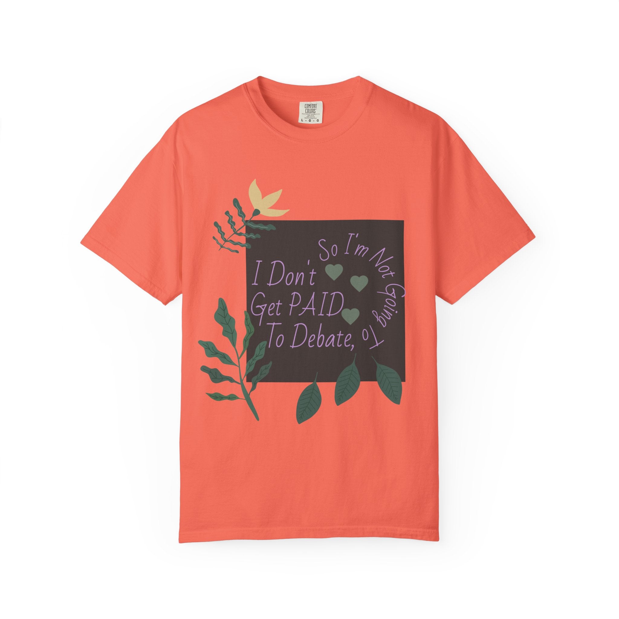I Don't Get Paid To Debate T‑Shirt — Funny Sarcastic Tee with Botanical Design