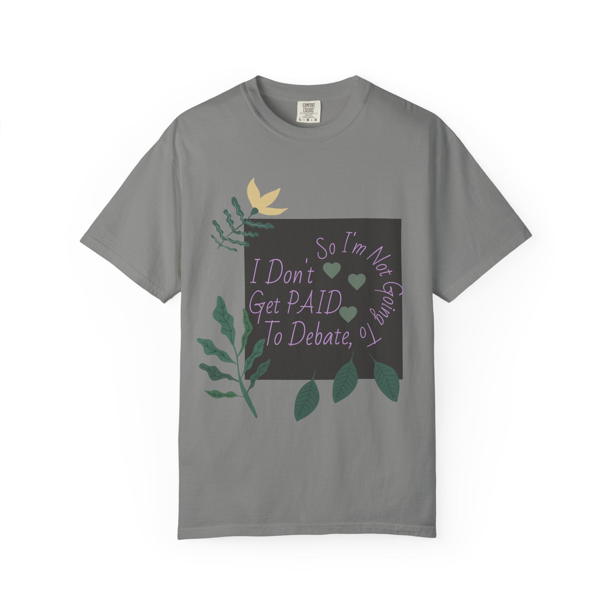 I Don't Get Paid To Debate T‑Shirt — Funny Sarcastic Tee with Botanical Design