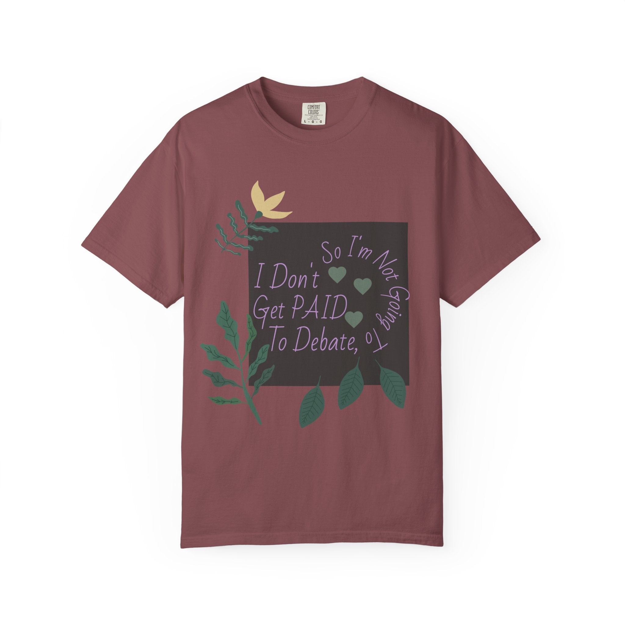I Don't Get Paid To Debate T‑Shirt — Funny Sarcastic Tee with Botanical Design