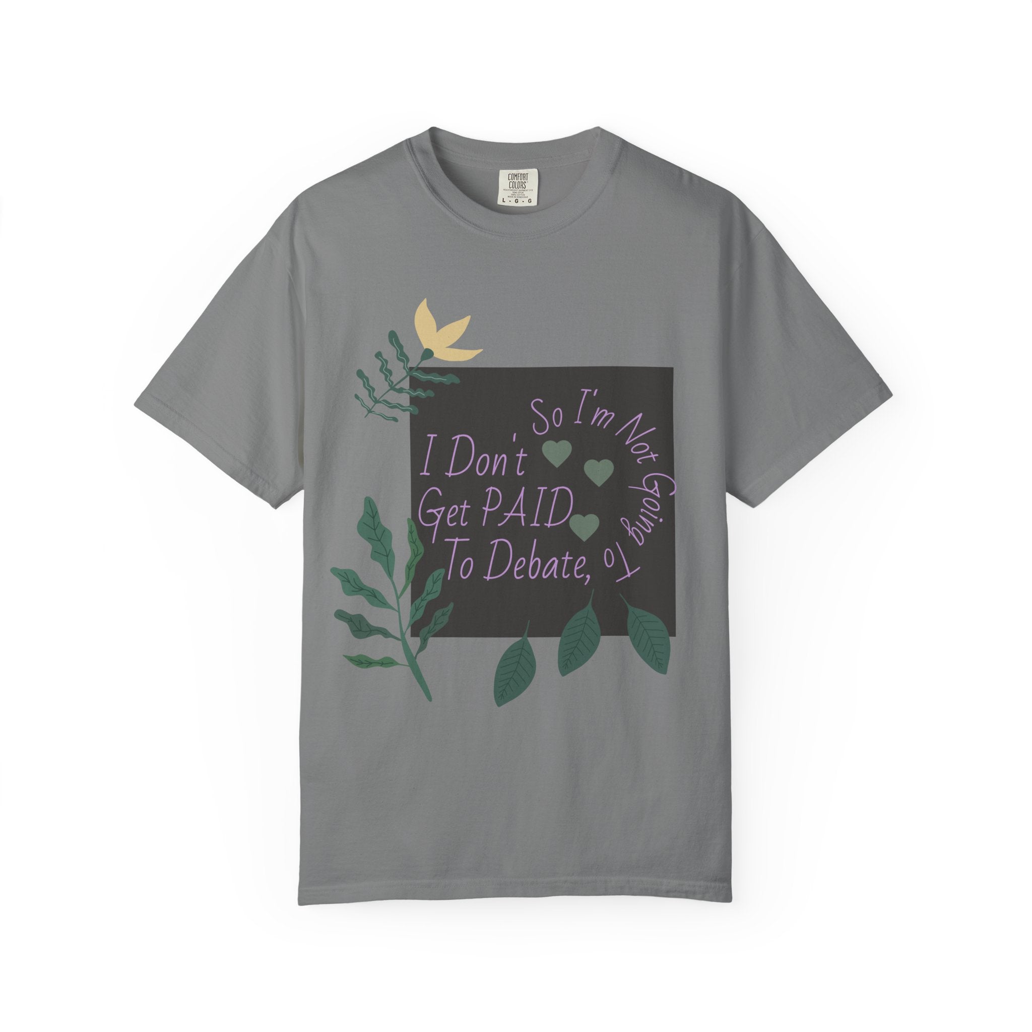 I Don't Get Paid To Debate T‑Shirt — Funny Sarcastic Tee with Botanical Design